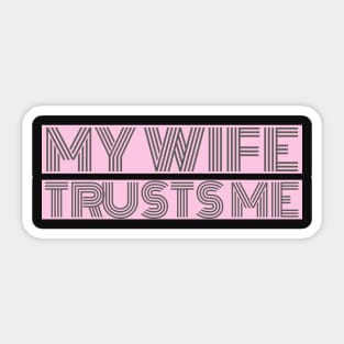 My wife trusts me Sticker